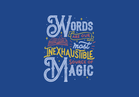 Words Are Our Most Inexhaustible Source Of Magic
