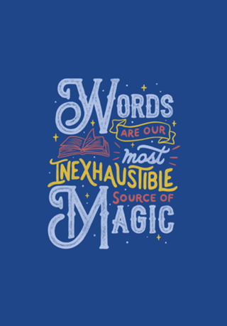 Words Are Our Most Inexhaustible Source Of Magic