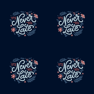 It's Never Too Late