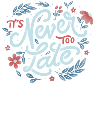 It's Never Too Late