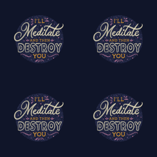 I'll Meditate And Then Destroy You