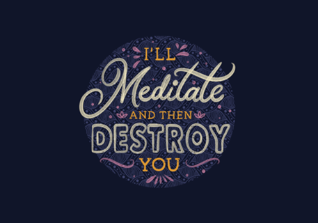 I'll Meditate And Then Destroy You