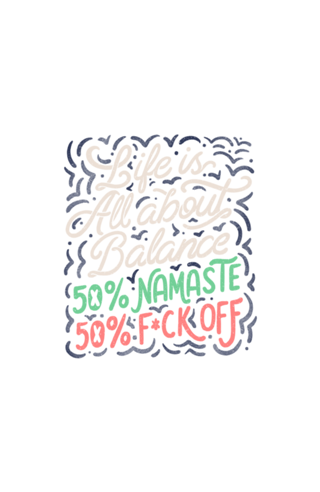 Life Is All About Balance 50% namaste 50% fck off