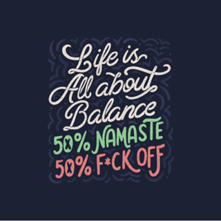 Life Is All About Balance 50% namaste 50% fck off