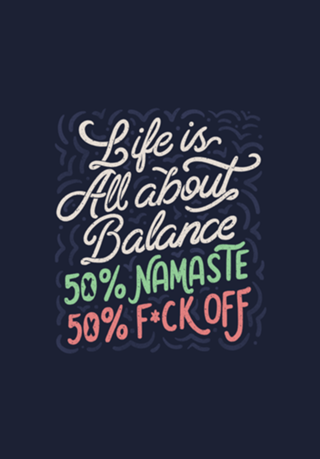 Life Is All About Balance 50% namaste 50% fck off