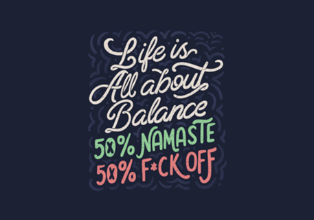 Life Is All About Balance 50% namaste 50% fck off