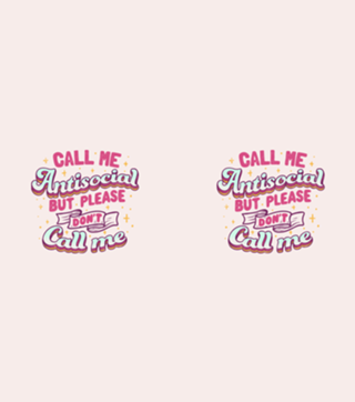 Call Me Antisocial But Please Don't Call Me