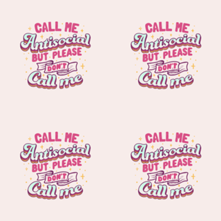 Call Me Antisocial But Please Don't Call Me