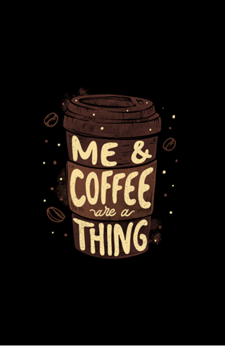 Me & Coffee Are a Thing