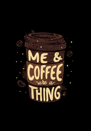 Me & Coffee Are a Thing