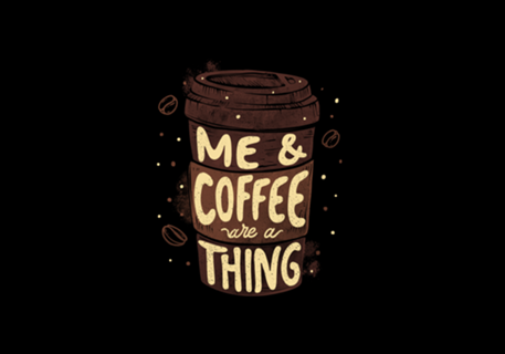 Me & Coffee Are a Thing