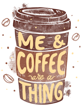 Me & Coffee Are a Thing