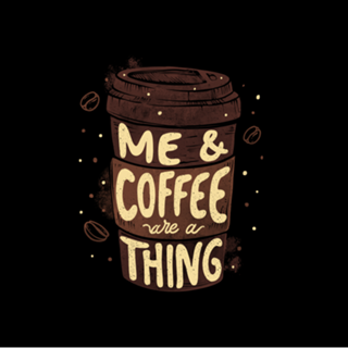 Me & Coffee Are a Thing