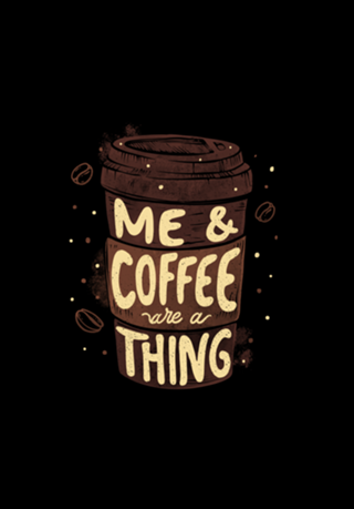 Me & Coffee Are a Thing