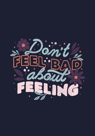 Don't Feel Bad About Feeling