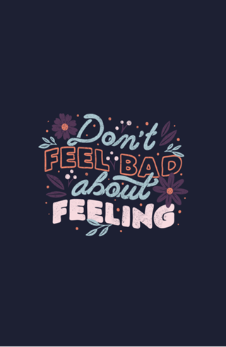 Don't Feel Bad About Feeling
