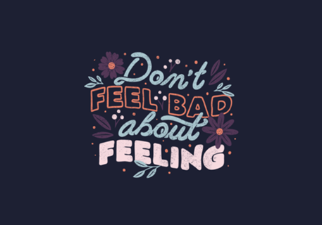 Don't Feel Bad About Feeling