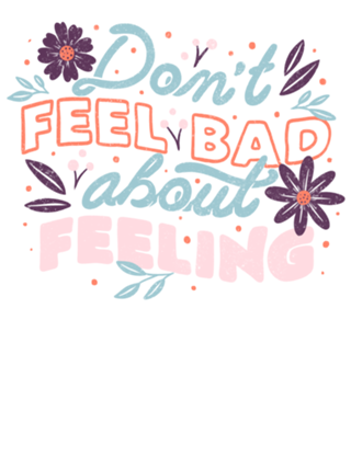 Don't Feel Bad About Feeling