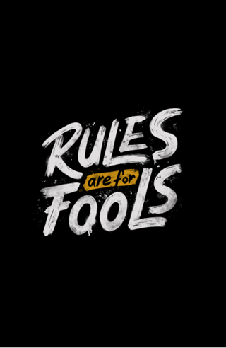 Rules Are For Fools