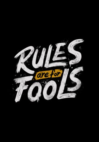 Rules Are For Fools