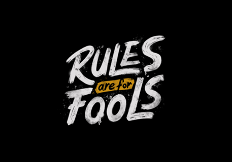 Rules Are For Fools
