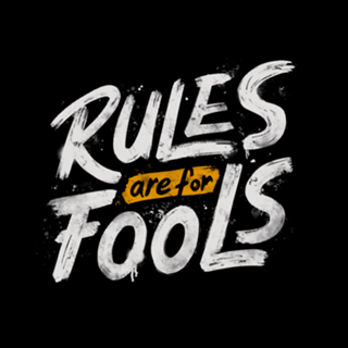 Rules Are For Fools