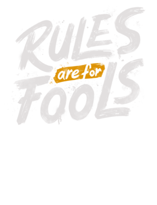 Rules Are For Fools