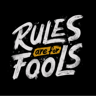 Rules Are For Fools