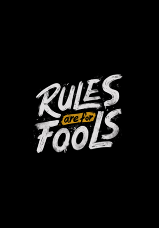 Rules Are For Fools