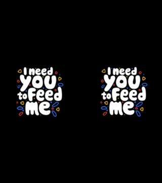 I Need You To Feed Me