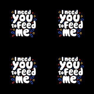 I Need You To Feed Me