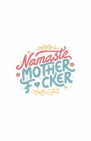 Namaste Motherf*ckers