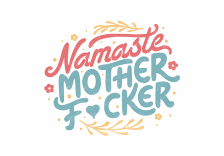 Namaste Motherf*ckers