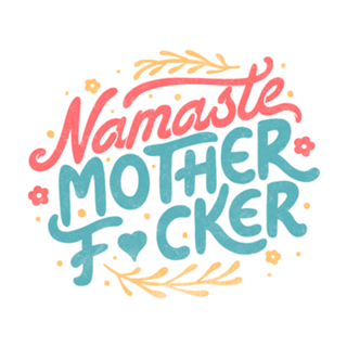 Namaste Motherf*ckers