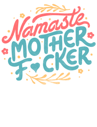 Namaste Motherf*ckers