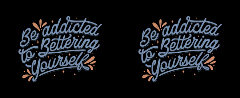Be Addicted to Bettering Yourself