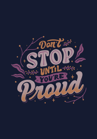 Don't Stop Until You're Proud