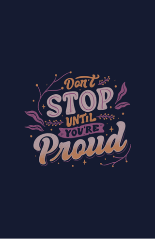 Don't Stop Until You're Proud