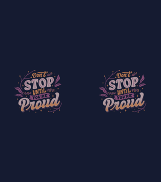 Don't Stop Until You're Proud