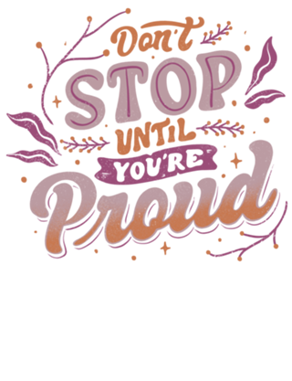 Don't Stop Until You're Proud
