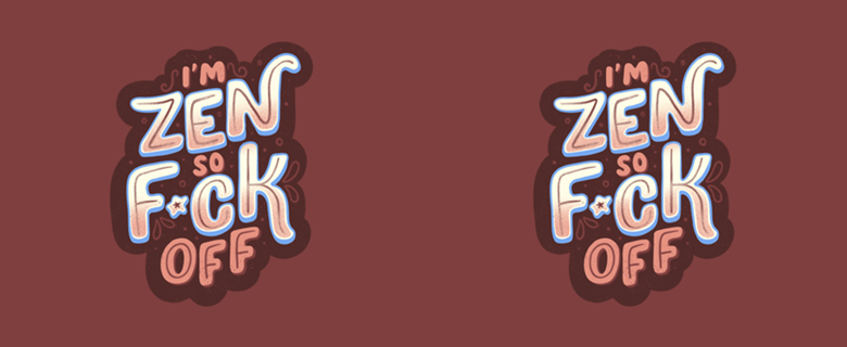 I'm Zen, so f*ck off