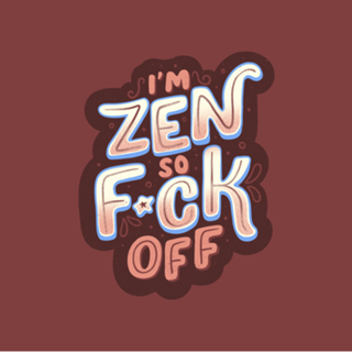 I'm Zen, so f*ck off