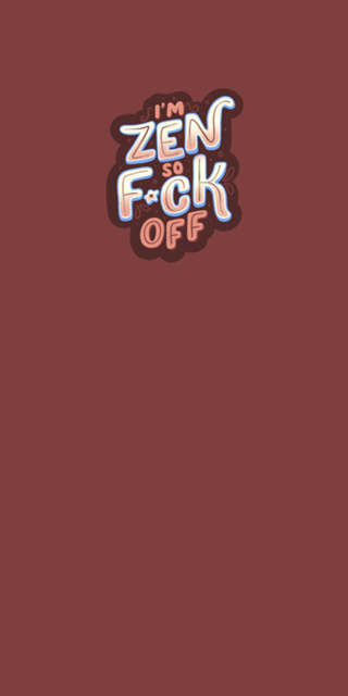 I'm Zen, so f*ck off