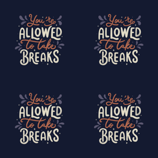 You're Allowed To Take Breaks