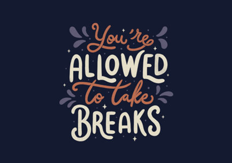 You're Allowed To Take Breaks