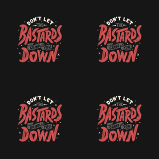 Don't Let The Bastards Grind You Down