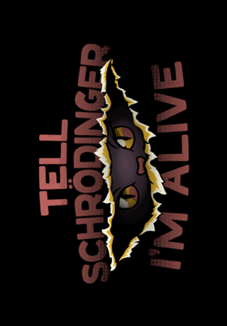 Tell Schrödinger I'm Alive