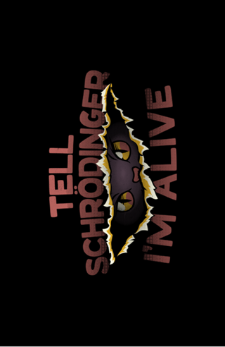 Tell Schrödinger I'm Alive