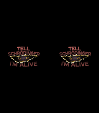 Tell Schrödinger I'm Alive