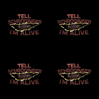 Tell Schrödinger I'm Alive